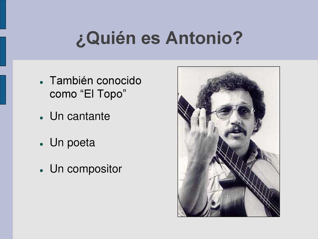 ¿Quién es Antonio También conocido como El Topo Un cantante