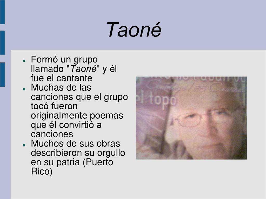 Taoné Formó un grupo llamado Taoné y él fue el cantante