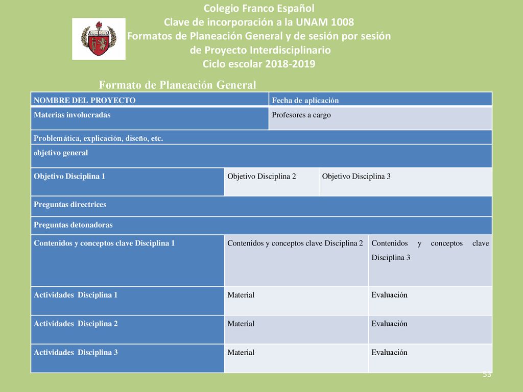 Colegio Franco Español Clave de incorporación a la UNAM 1008 Formatos de Planeación General y de sesión por sesión de Proyecto Interdisciplinario Ciclo escolar