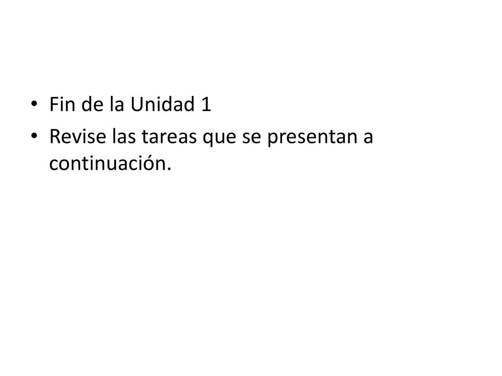 Fin de la Unidad 1 Revise las tareas que se presentan a continuación.