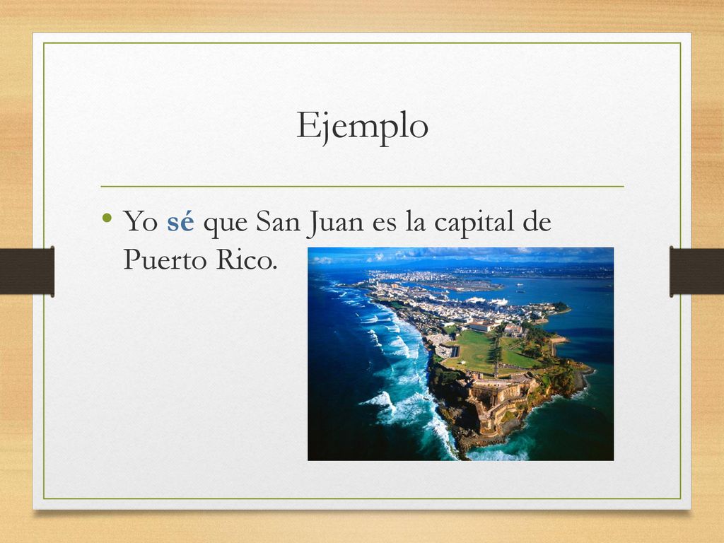 Ejemplo Yo sé que San Juan es la capital de Puerto Rico.