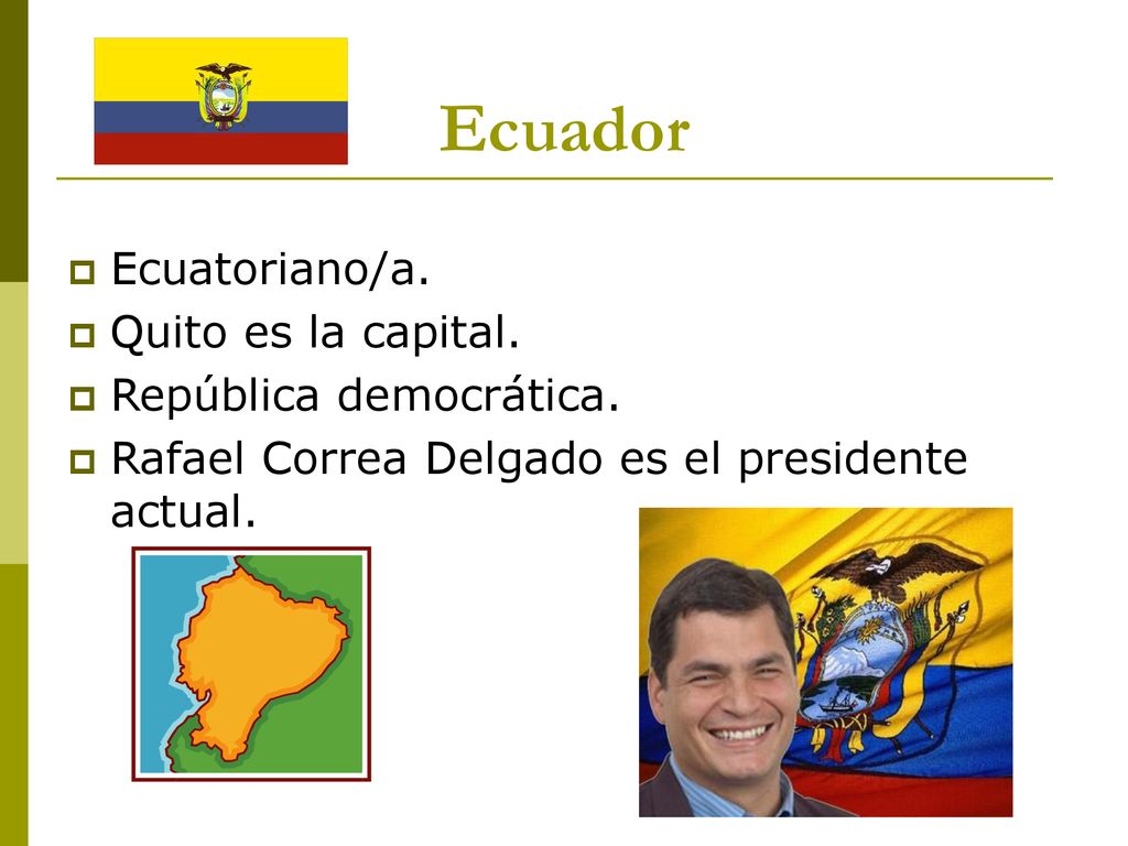 Ecuador Ecuatoriano/a. Quito es la capital. República democrática.