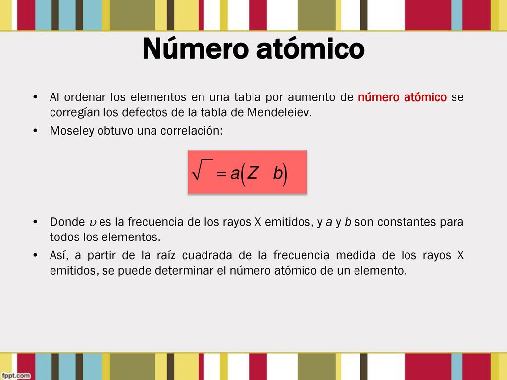 Número atómico Al ordenar los elementos en una tabla por aumento de número atómico se corregían los defectos de la tabla de Mendeleiev.