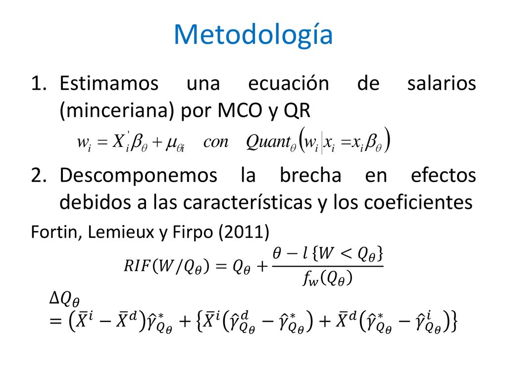 Metodología Estimamos una ecuación de salarios (minceriana) por MCO y QR.