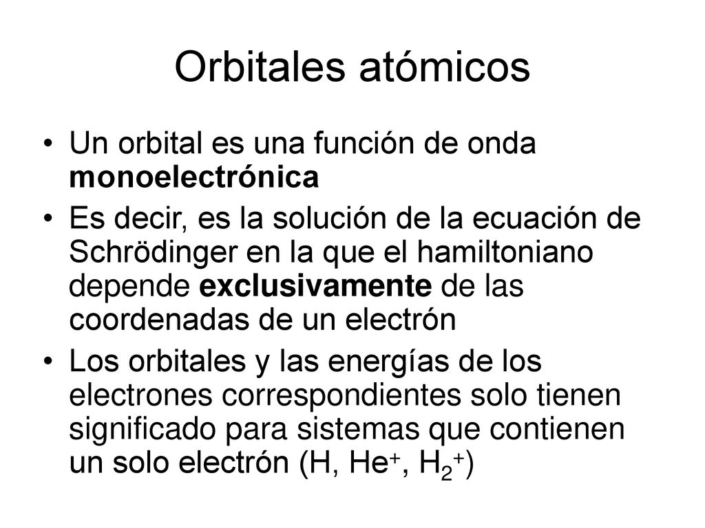 Orbitales atómicos Un orbital es una función de onda monoelectrónica