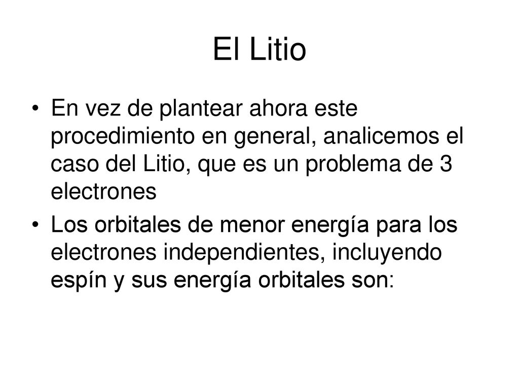 El Litio En vez de plantear ahora este procedimiento en general, analicemos el caso del Litio, que es un problema de 3 electrones.