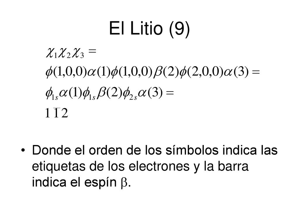 El Litio (9) Donde el orden de los símbolos indica las etiquetas de los electrones y la barra indica el espín .