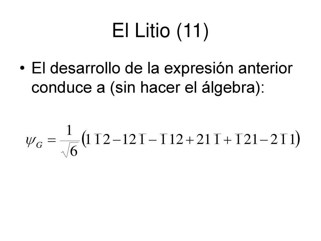 El Litio (11) El desarrollo de la expresión anterior conduce a (sin hacer el álgebra):