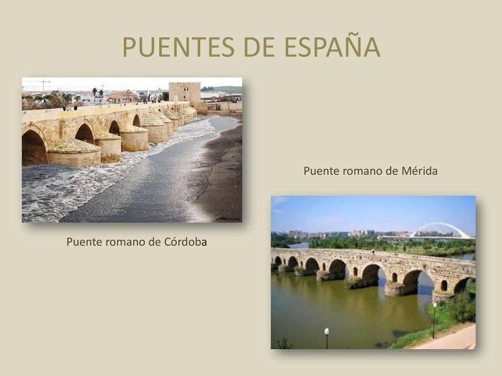 PUENTES DE ESPAÑA Puente romano de Mérida Puente romano de Córdoba