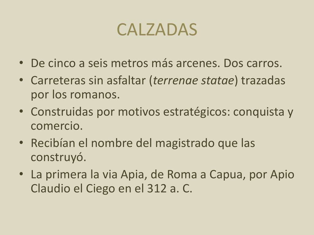 CALZADAS De cinco a seis metros más arcenes. Dos carros.