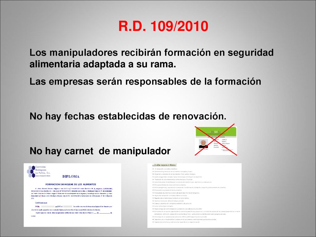 R.D. 109/2010 Los manipuladores recibirán formación en seguridad alimentaria adaptada a su rama. Las empresas serán responsables de la formación.