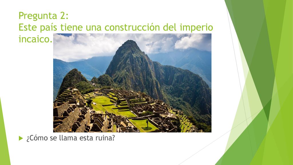 Pregunta 2: Este país tiene una construcción del imperio incaico.
