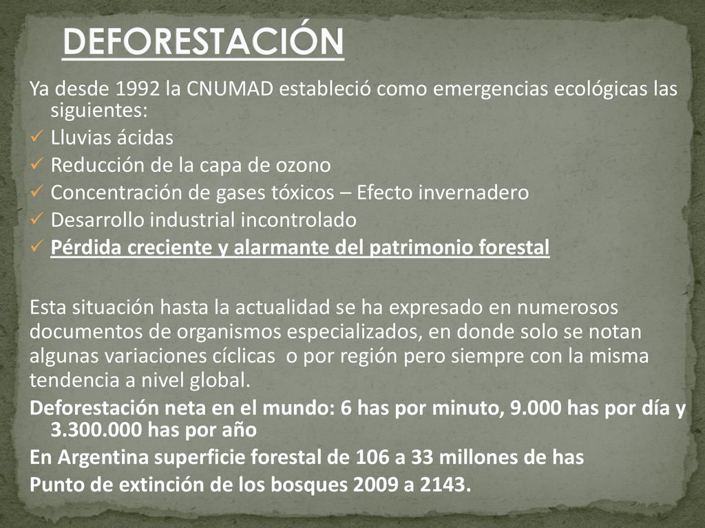 DEFORESTACIÓN Ya desde 1992 la CNUMAD estableció como emergencias ecológicas las siguientes: Lluvias ácidas.
