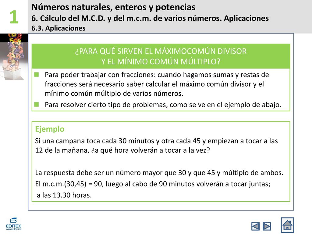 1 Números naturales, enteros y potencias 6. Cálculo del M.C.D. y del m.c.m. de varios números. Aplicaciones.