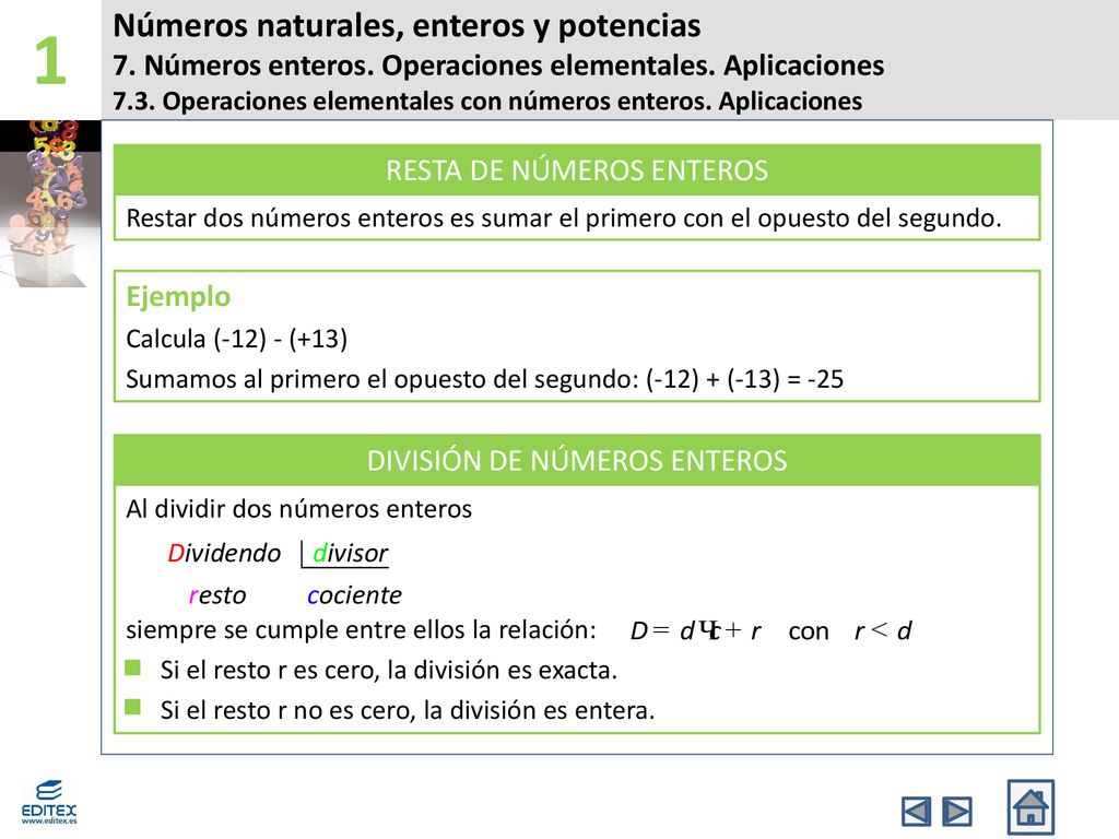 1 Números naturales, enteros y potencias 7. Números enteros. Operaciones elementales. Aplicaciones.
