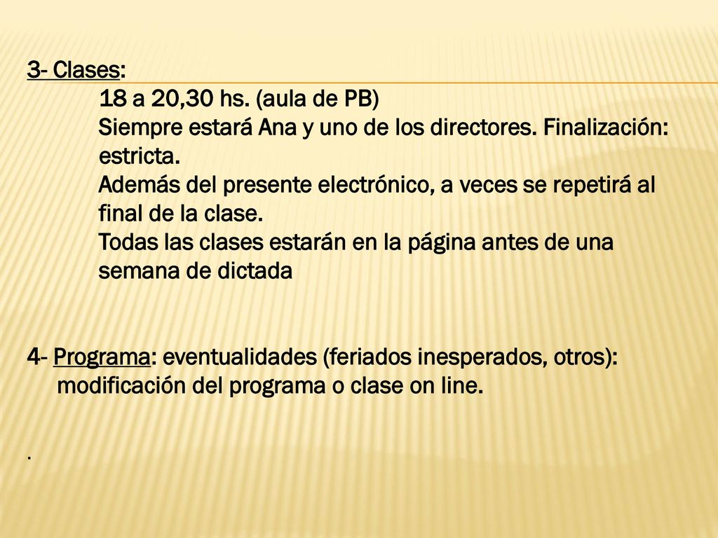 Siempre estará Ana y uno de los directores. Finalización: estricta.