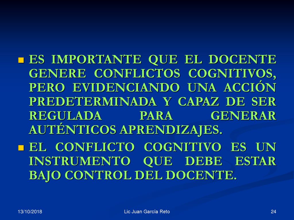 ES IMPORTANTE QUE EL DOCENTE GENERE CONFLICTOS COGNITIVOS, PERO EVIDENCIANDO UNA ACCIÓN PREDETERMINADA Y CAPAZ DE SER REGULADA PARA GENERAR AUTÉNTICOS APRENDIZAJES.