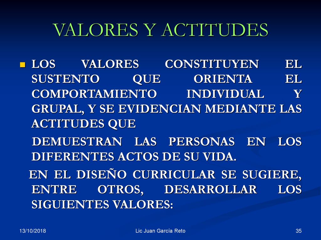 VALORES Y ACTITUDES LOS VALORES CONSTITUYEN EL SUSTENTO QUE ORIENTA EL COMPORTAMIENTO INDIVIDUAL Y GRUPAL, Y SE EVIDENCIAN MEDIANTE LAS ACTITUDES QUE.