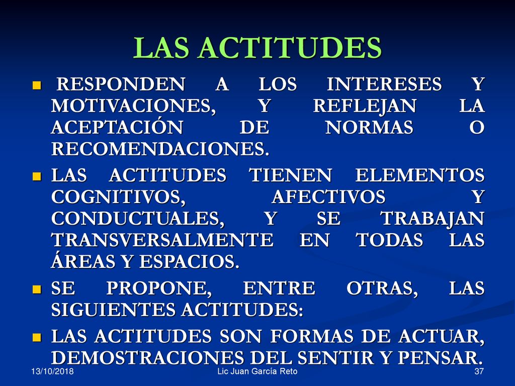 LAS ACTITUDES RESPONDEN A LOS INTERESES Y MOTIVACIONES, Y REFLEJAN LA ACEPTACIÓN DE NORMAS O RECOMENDACIONES.