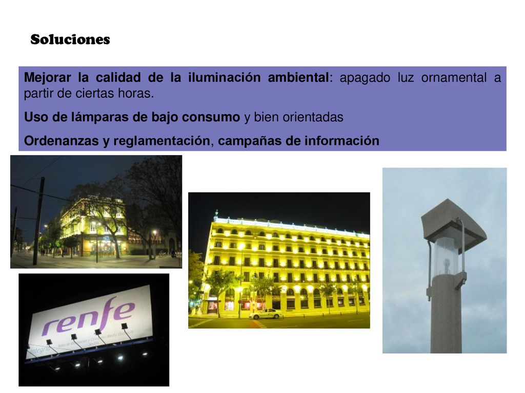 Soluciones Mejorar la calidad de la iluminación ambiental: apagado luz ornamental a partir de ciertas horas.