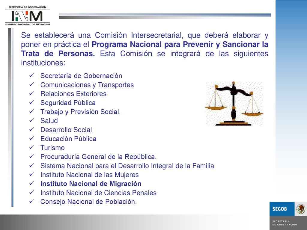 Se establecerá una Comisión Intersecretarial, que deberá elaborar y poner en práctica el Programa Nacional para Prevenir y Sancionar la Trata de Personas. Esta Comisión se integrará de las siguientes instituciones: