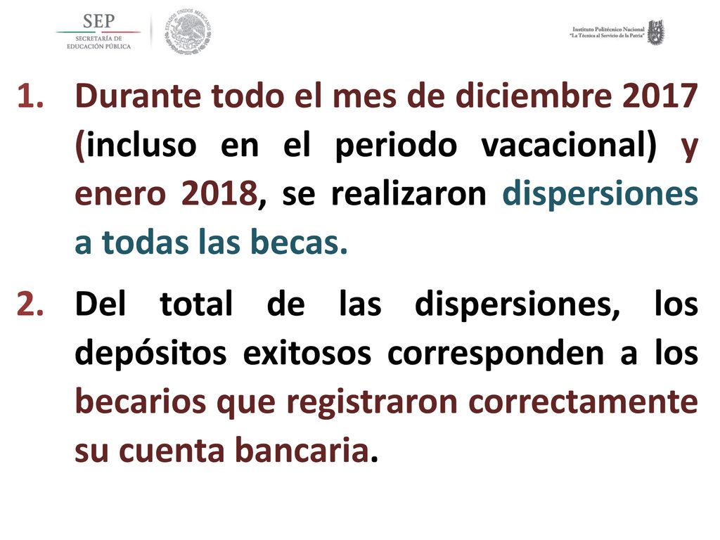 Durante todo el mes de diciembre 2017 (incluso en el periodo vacacional) y enero 2018, se realizaron dispersiones a todas las becas.