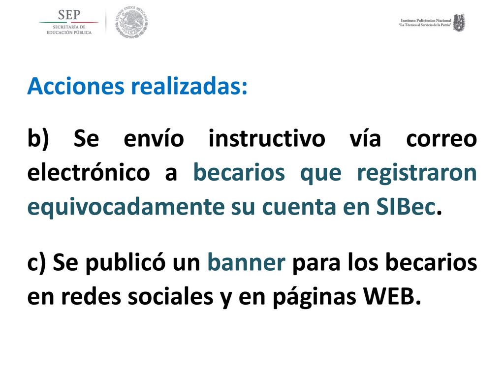 Acciones realizadas: b) Se envío instructivo vía correo electrónico a becarios que registraron equivocadamente su cuenta en SIBec.