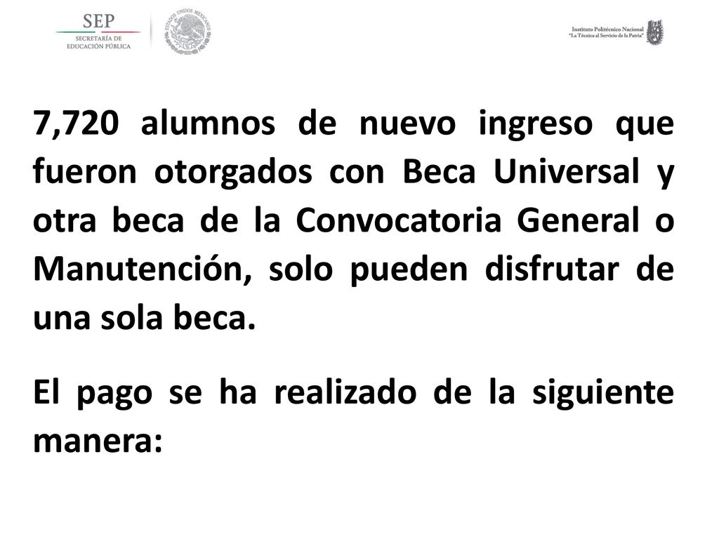 7,720 alumnos de nuevo ingreso que fueron otorgados con Beca Universal y otra beca de la Convocatoria General o Manutención, solo pueden disfrutar de una sola beca.
