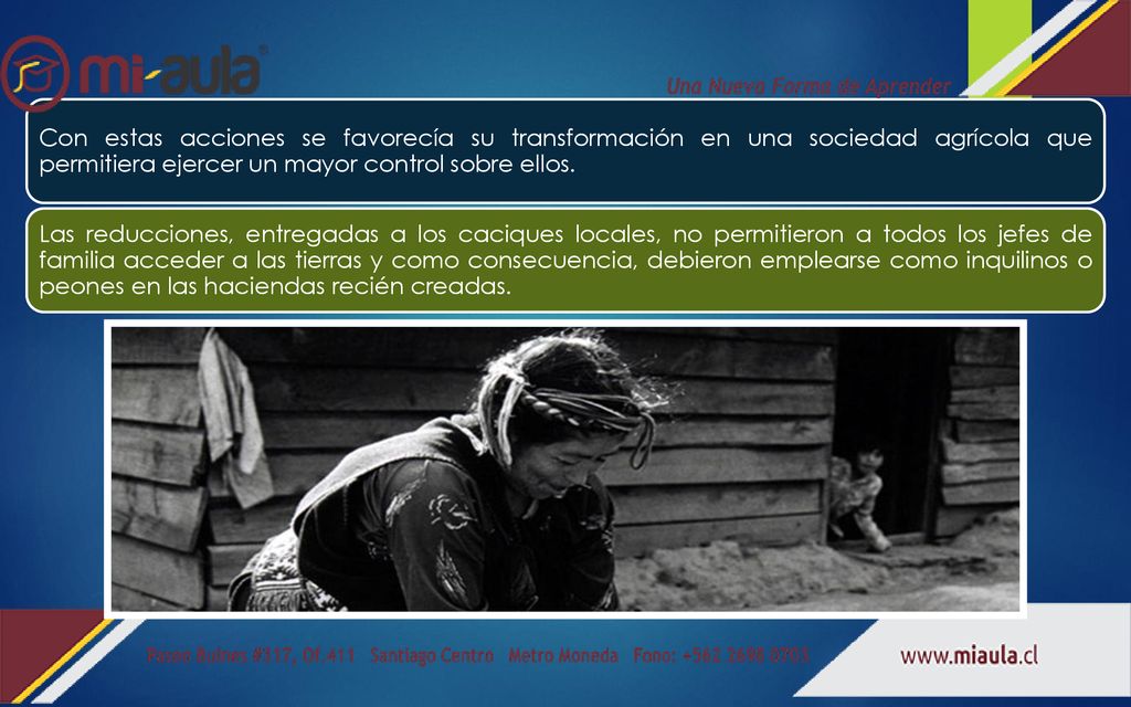 Con estas acciones se favorecía su transformación en una sociedad agrícola que permitiera ejercer un mayor control sobre ellos.