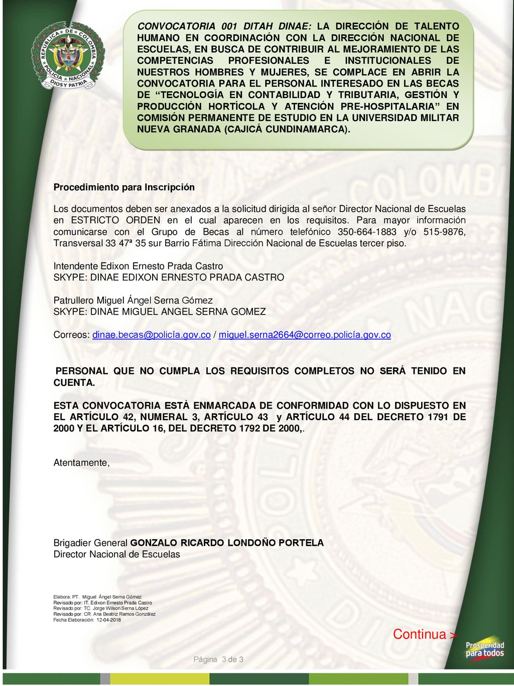 CONVOCATORIA 001 DITAH DINAE: LA DIRECCIÓN DE TALENTO HUMANO EN COORDINACIÓN CON LA DIRECCIÓN NACIONAL DE ESCUELAS, EN BUSCA DE CONTRIBUIR AL MEJORAMIENTO DE LAS COMPETENCIAS PROFESIONALES E INSTITUCIONALES DE NUESTROS HOMBRES Y MUJERES, SE COMPLACE EN ABRIR LA CONVOCATORIA PARA EL PERSONAL INTERESADO EN LAS BECAS DE TECNOLOGÍA EN CONTABILIDAD Y TRIBUTARIA, GESTIÓN Y PRODUCCIÓN HORTÍCOLA Y ATENCIÓN PRE-HOSPITALARIA EN COMISIÓN PERMANENTE DE ESTUDIO EN LA UNIVERSIDAD MILITAR NUEVA GRANADA (CAJICÁ CUNDINAMARCA).
