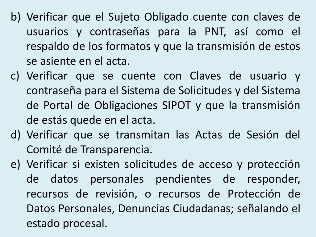 Verificar que el Sujeto Obligado cuente con claves de usuarios y contraseñas para la PNT, así como el respaldo de los formatos y que la transmisión de estos se asiente en el acta.