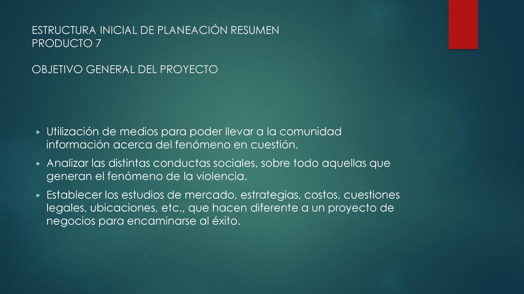 ESTRUCTURA INICIAL DE PLANEACIÓN RESUMEN PRODUCTO 7 OBJETIVO GENERAL DEL PROYECTO