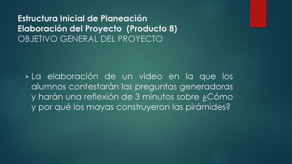 Estructura Inicial de Planeación Elaboración del Proyecto (Producto 8) OBJETIVO GENERAL DEL PROYECTO