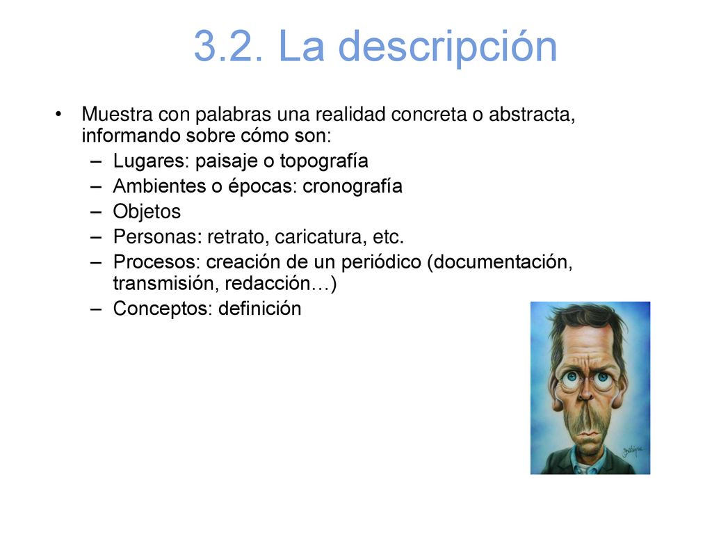 3.2. La descripción Muestra con palabras una realidad concreta o abstracta, informando sobre cómo son:
