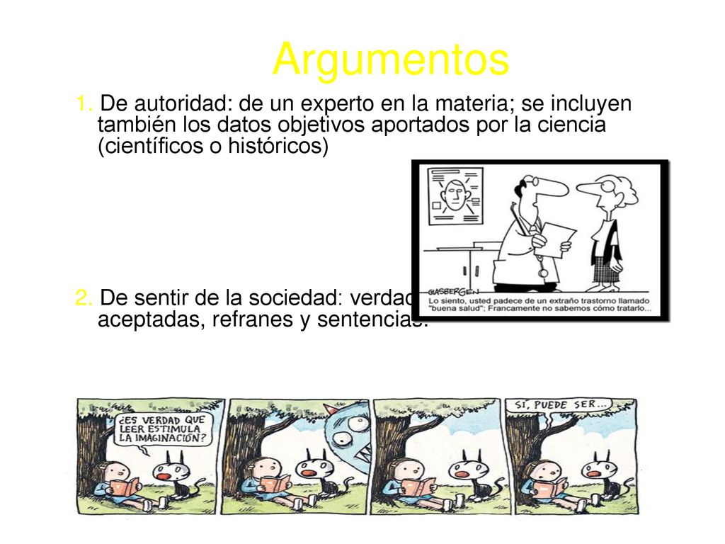 Argumentos 1. De autoridad: de un experto en la materia; se incluyen también los datos objetivos aportados por la ciencia (científicos o históricos)