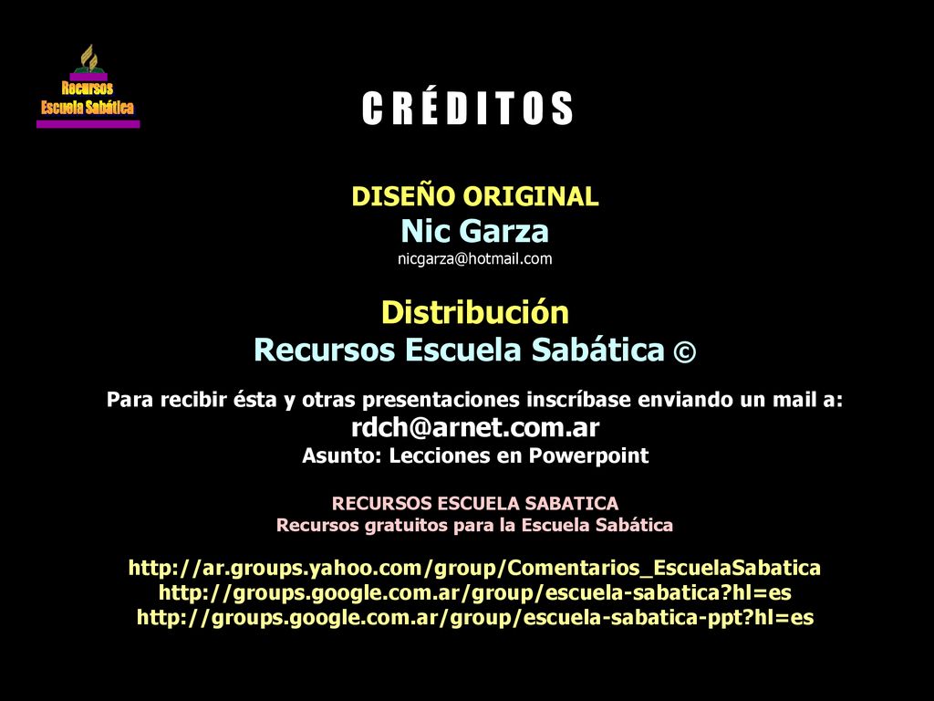 C R É D I T O S Nic Garza Distribución Recursos Escuela Sabática ©