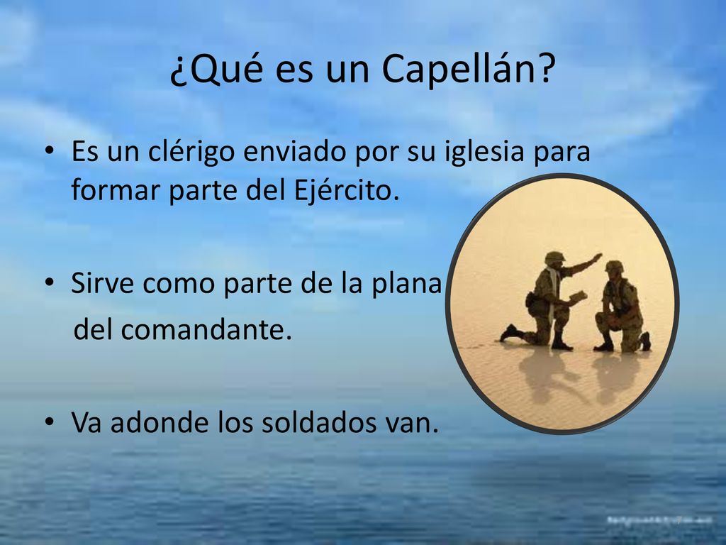 ¿Qué es un Capellán Es un clérigo enviado por su iglesia para formar parte del Ejército. Sirve como parte de la plana.
