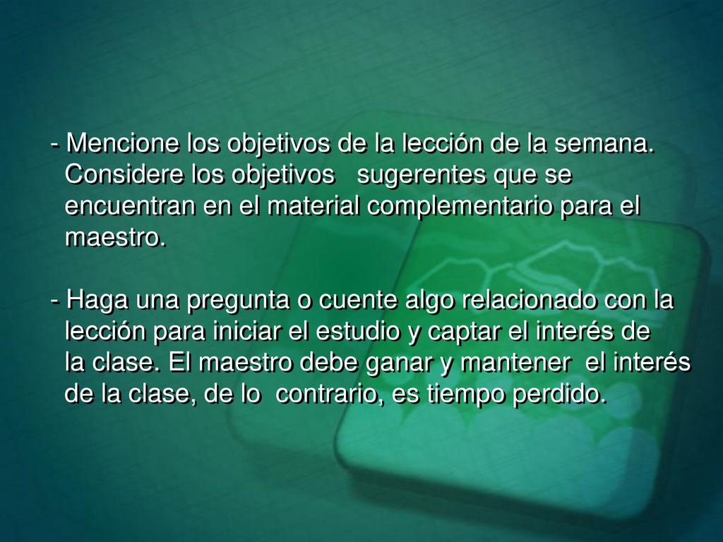 - Mencione los objetivos de la lección de la semana.