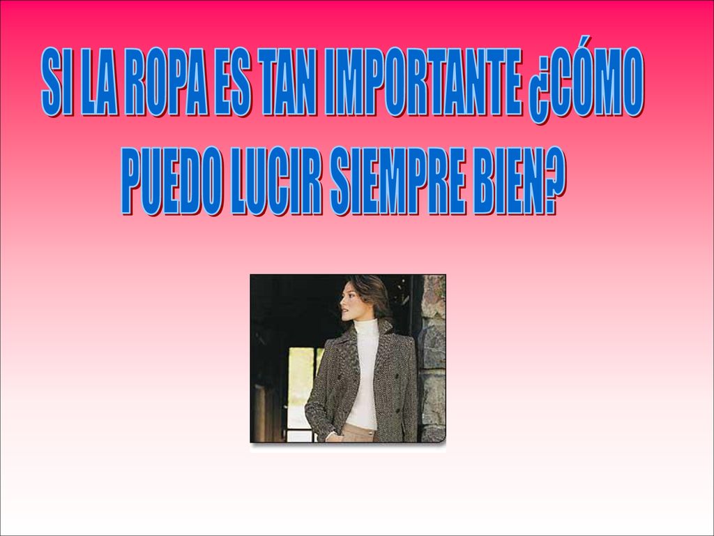 SI LA ROPA ES TAN IMPORTANTE ¿CÓMO PUEDO LUCIR SIEMPRE BIEN