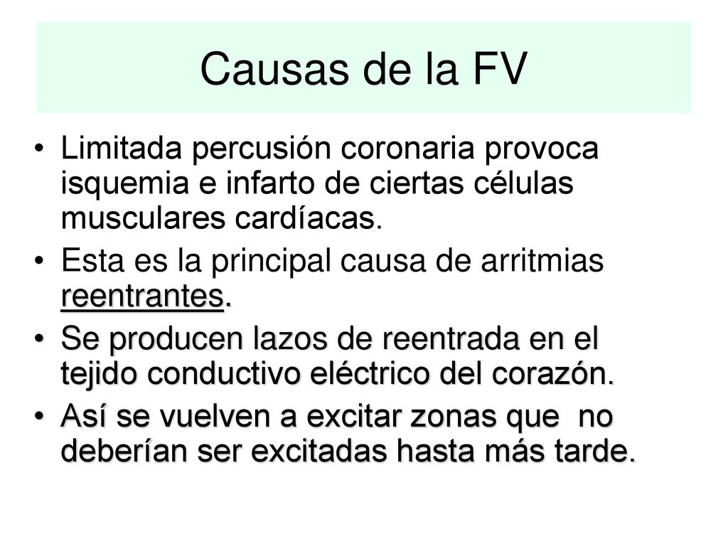 Causas de la FV Limitada percusión coronaria provoca isquemia e infarto de ciertas células musculares cardíacas.
