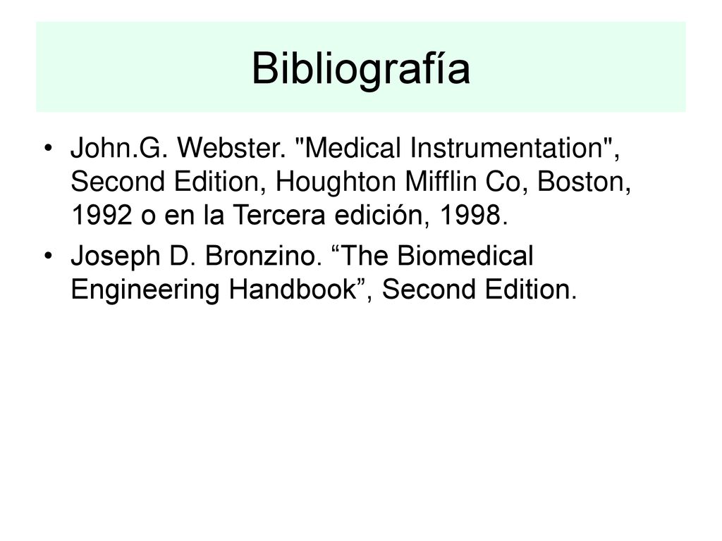 Bibliografía John.G. Webster. Medical Instrumentation , Second Edition, Houghton Mifflin Co, Boston, 1992 o en la Tercera edición,