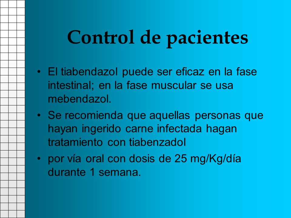 Control de pacientes El tiabendazol puede ser eficaz en la fase intestinal; en la fase muscular se usa mebendazol.