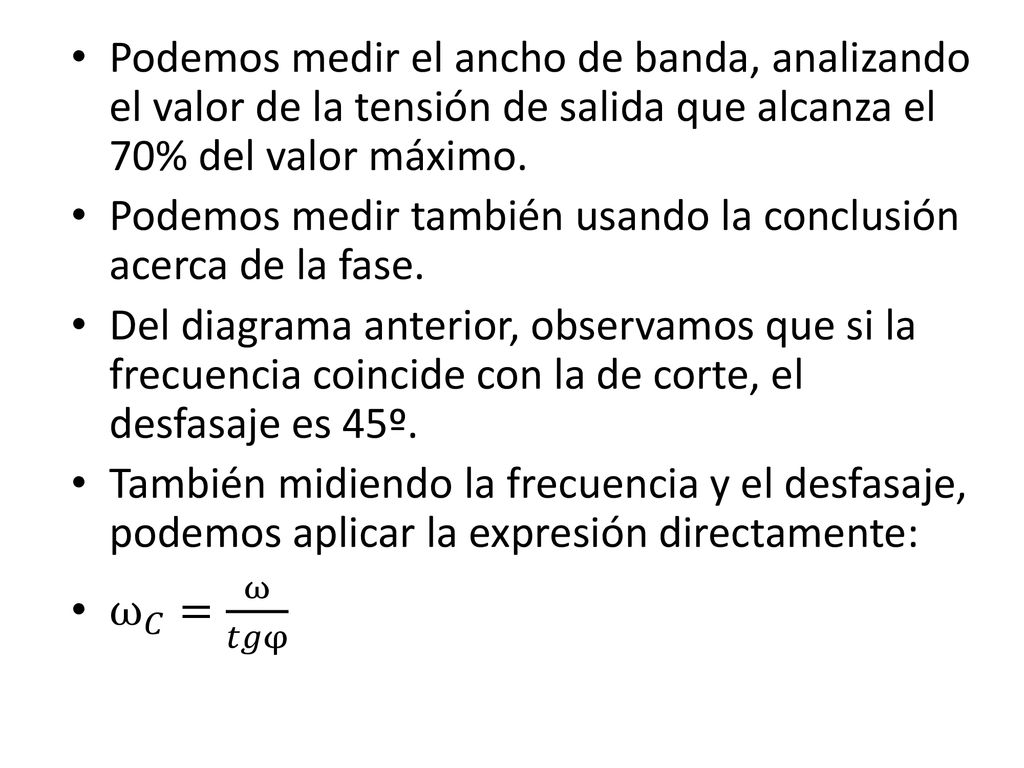 Podemos medir el ancho de banda, analizando el valor de la tensión de salida que alcanza el 70% del valor máximo.