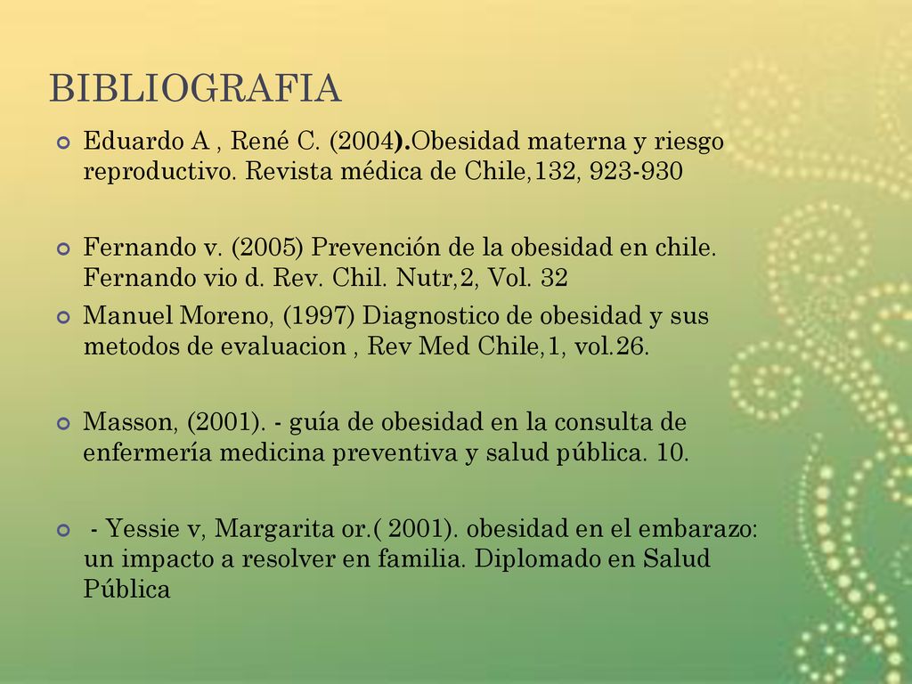 BIBLIOGRAFIA Eduardo A , René C. (2004).Obesidad materna y riesgo reproductivo. Revista médica de Chile,132,