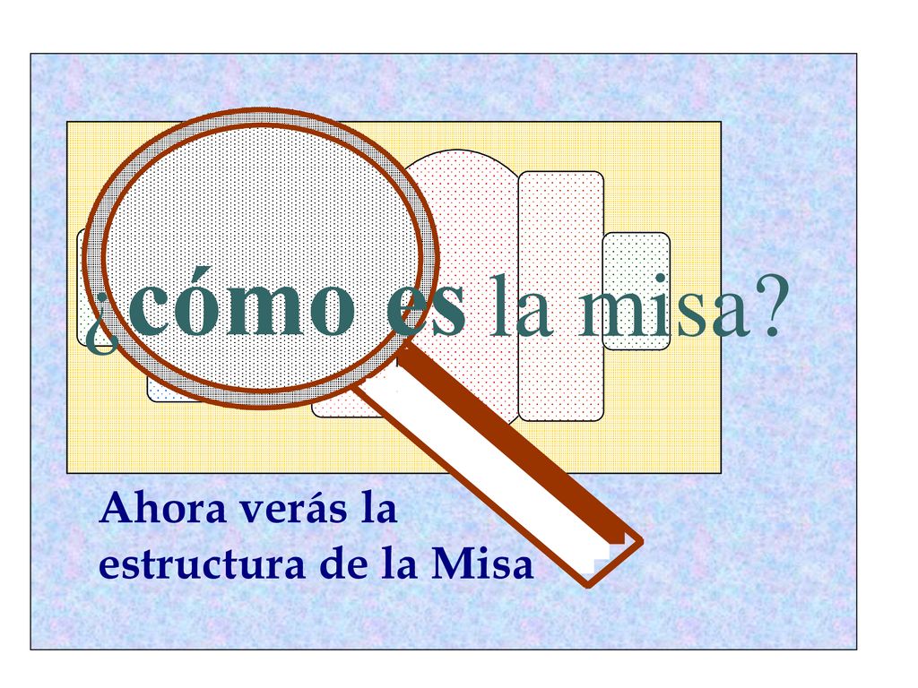 cómo es ¿ la misa Ahora verás la estructura de la Misa