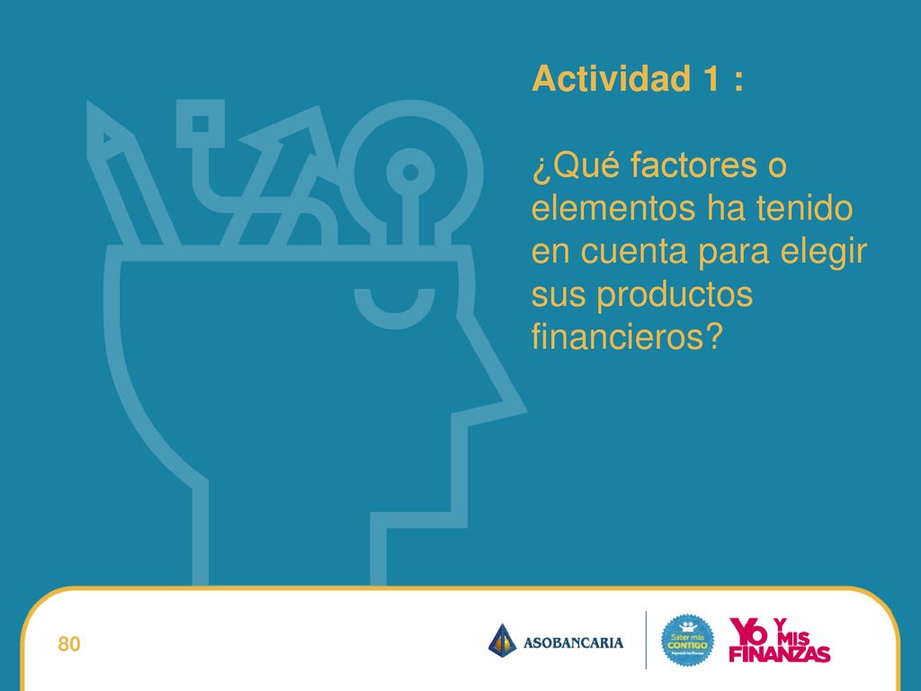 Actividad 1 : ¿Qué factores o elementos ha tenido en cuenta para elegir sus productos financieros