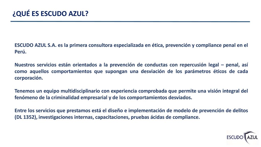 ¿QUÉ ES ESCUDO AZUL ESCUDO AZUL S.A. es la primera consultora especializada en ética, prevención y compliance penal en el Perú.
