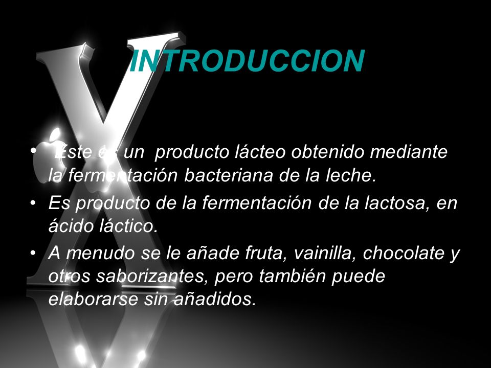 INTRODUCCION Este es un producto lácteo obtenido mediante la fermentación bacteriana de la leche.