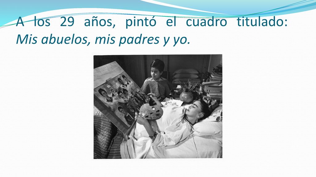 A los 29 años, pintó el cuadro titulado: Mis abuelos, mis padres y yo.