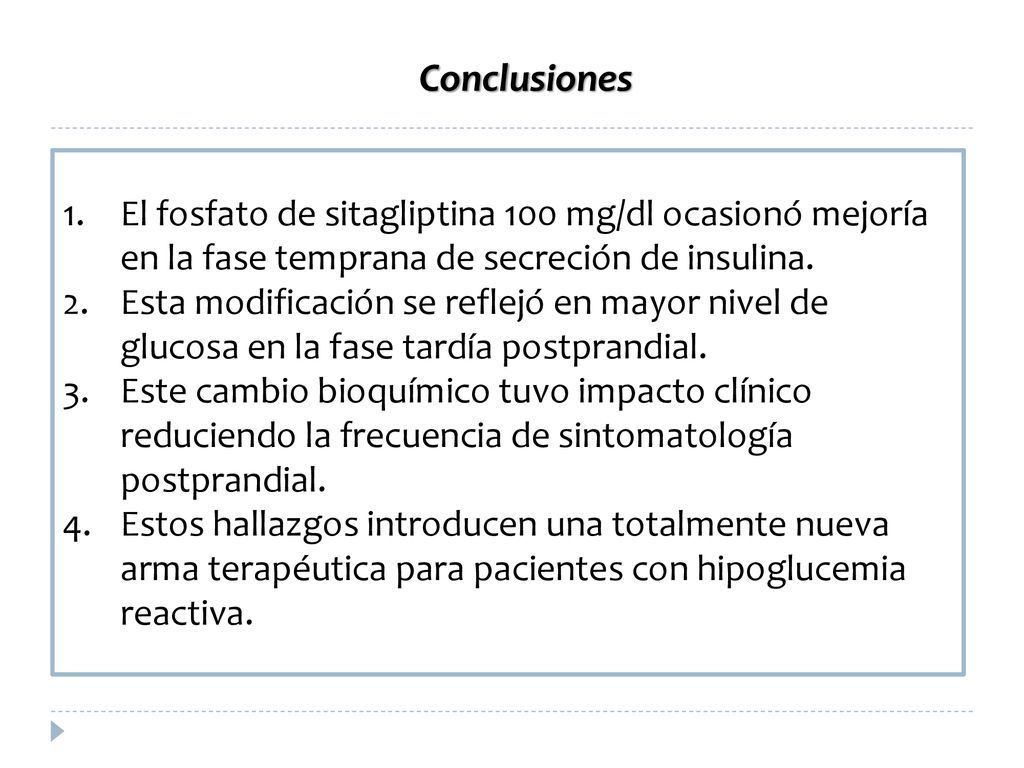 Conclusiones El fosfato de sitagliptina 100 mg/dl ocasionó mejoría en la fase temprana de secreción de insulina.